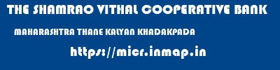 THE SHAMRAO VITHAL COOPERATIVE BANK  MAHARASHTRA THANE KALYAN KHADAKPADA  micr code